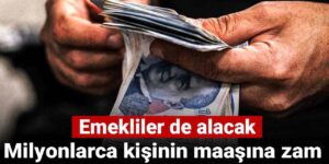 milyonlarca-kisinin-maasina-zam-emekliler-de-alacak-NCNiGIRP.jpg