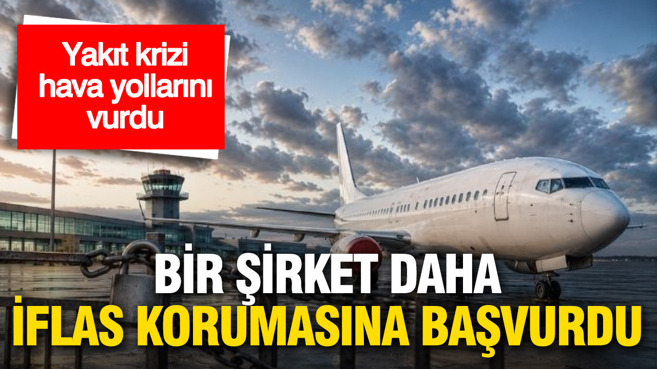 Yakıt Krizi Havayolu Şirketlerini Zorluyor: Bir Firma Daha İflas Koruma Başvurusunda Bulundu